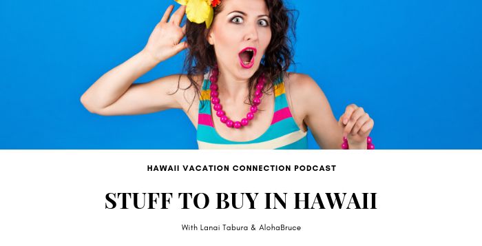 Stuff to Buy on your Hawaii Vacation