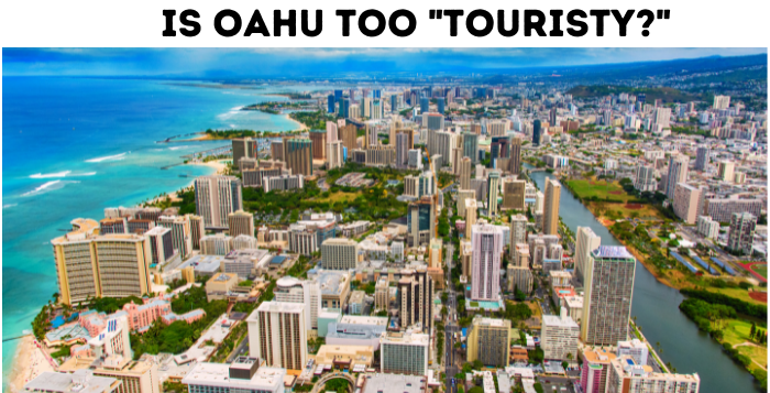 Is Oahu too Touristy